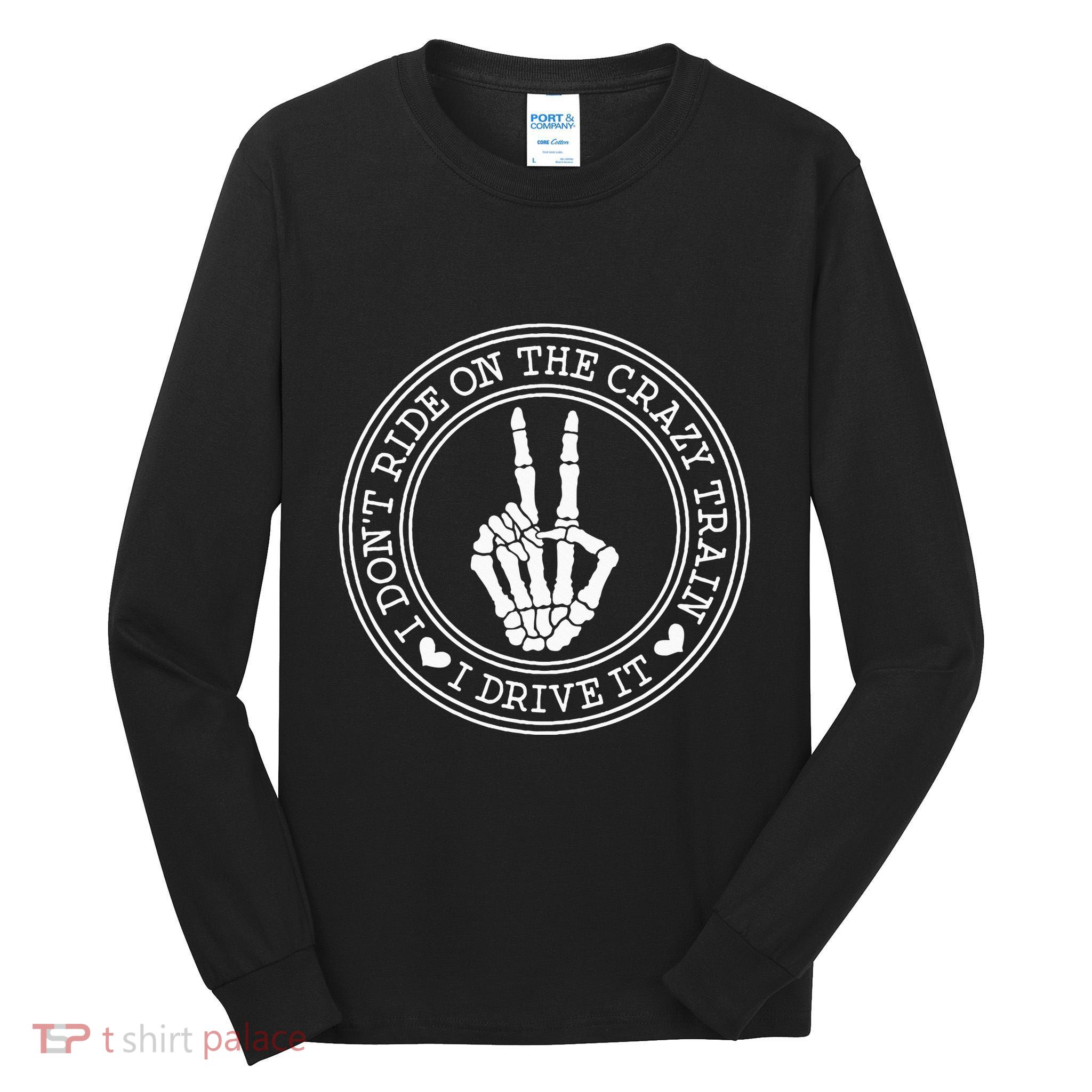 I Dont Ride The Crazy Train I Drive It Tall Long Sleeve T-Shirt