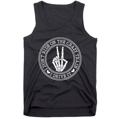 I Dont Ride The Crazy Train I Drive It Tank Top