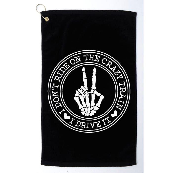 I Dont Ride The Crazy Train I Drive It Golf Towel