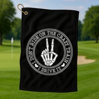 I Dont Ride The Crazy Train I Drive It Golf Towel