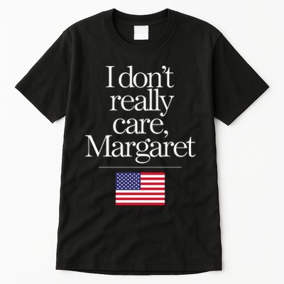 I DonT Really Care Margaret Tall T-Shirt
