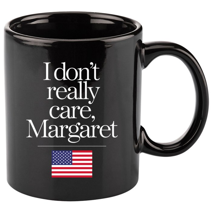I DonT Really Care Margaret 11oz C Handle Ceramic Mug
