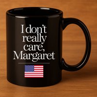 I DonT Really Care Margaret 11oz C Handle Ceramic Mug