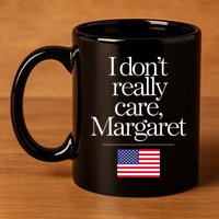 I DonT Really Care Margaret 11oz C Handle Ceramic Mug
