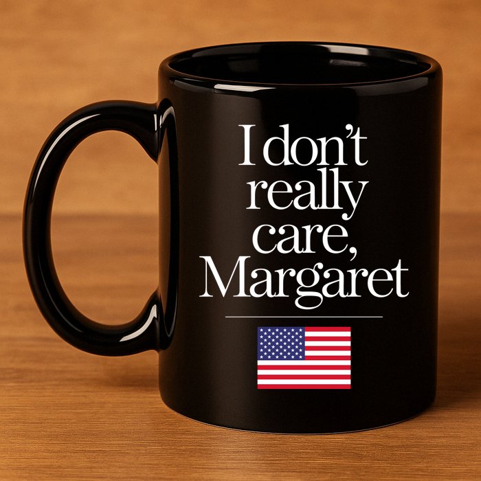 I DonT Really Care Margaret 11oz C Handle Ceramic Mug