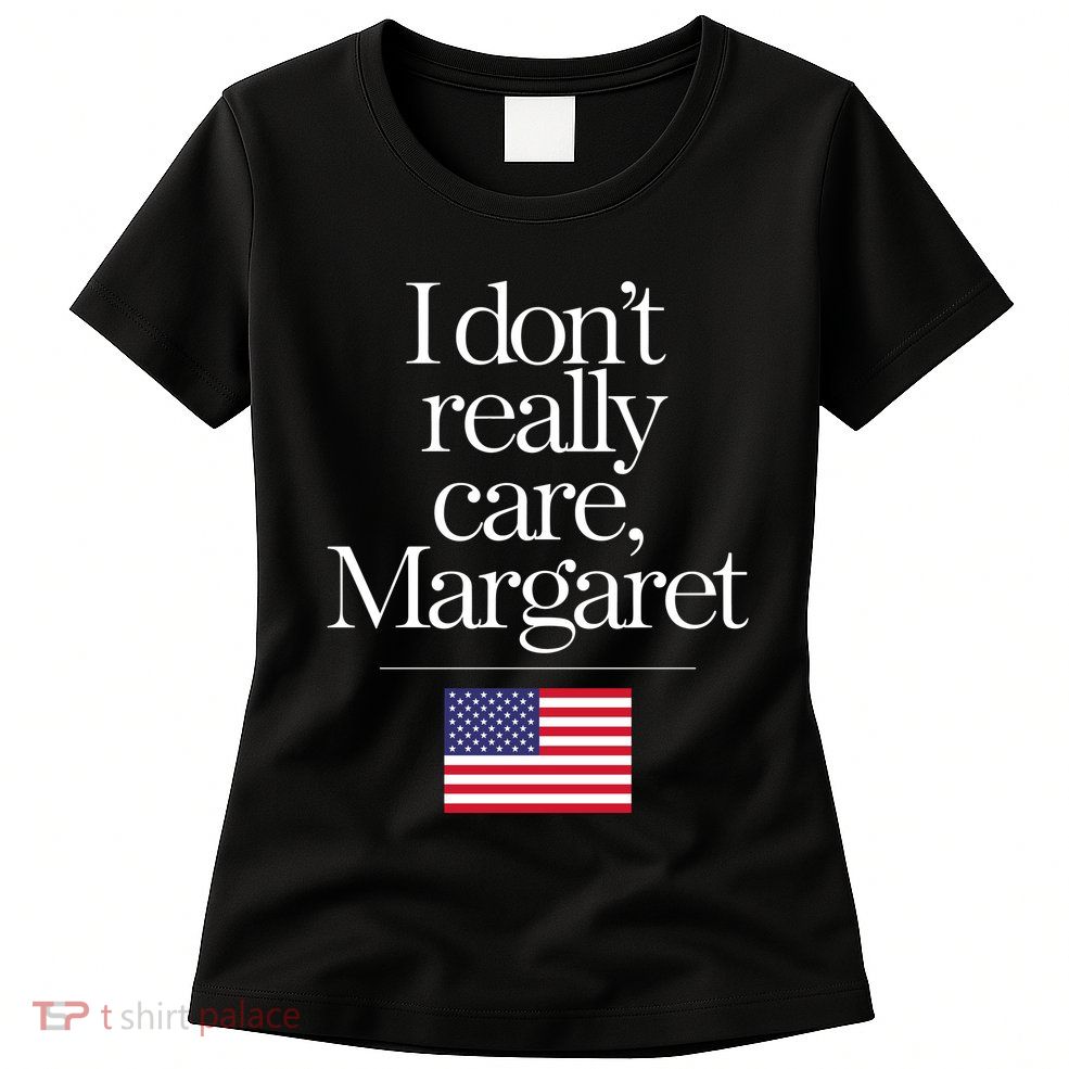 I DonT Really Care Margaret Womens T-Shirt