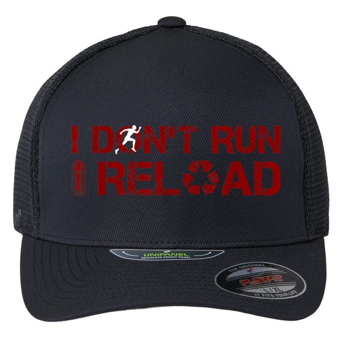 I Don't Run I Reload Funny Sarcastic Saying Flexfit Unipanel Trucker Cap