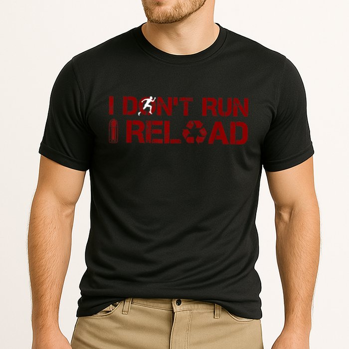 I Don't Run I Reload Funny Sarcastic Saying Performance Shirt