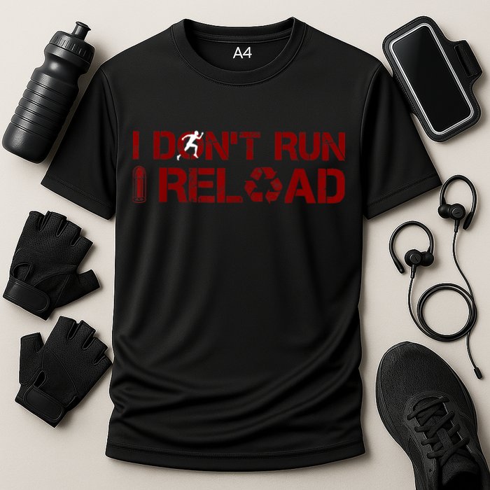 I Don't Run I Reload Funny Sarcastic Saying Performance Shirt