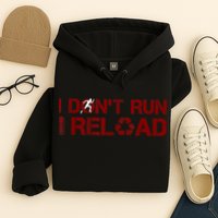 I Don't Run I Reload Funny Sarcastic Saying Hoodie