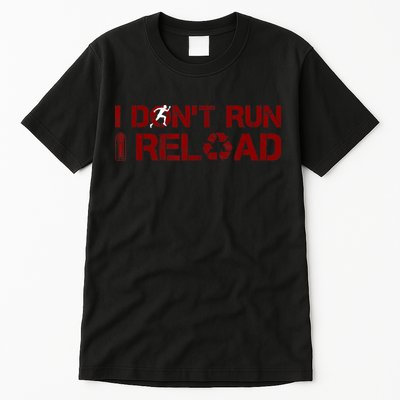 I Don't Run I Reload Funny Sarcastic Saying Tall T-Shirt