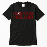 I Don't Run I Reload Funny Sarcastic Saying Tall T-Shirt