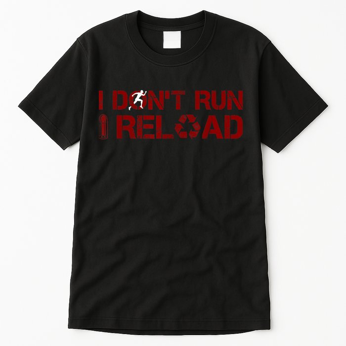 I Don't Run I Reload Funny Sarcastic Saying Tall T-Shirt