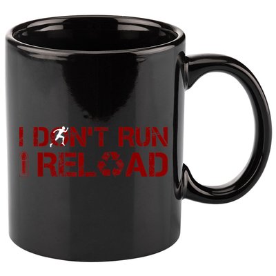 I Don't Run I Reload Funny Sarcastic Saying 11oz C Handle Ceramic Mug