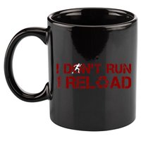 I Don't Run I Reload Funny Sarcastic Saying 11oz C Handle Ceramic Mug