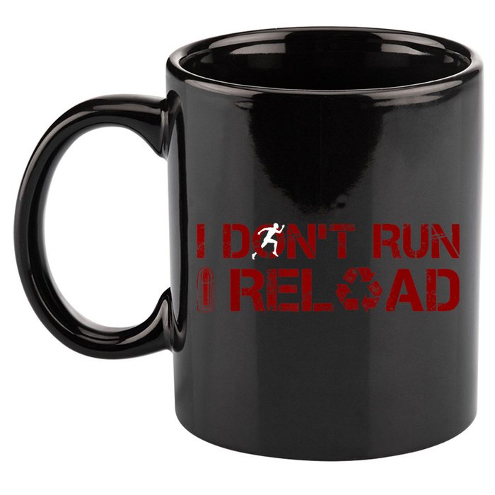 I Don't Run I Reload Funny Sarcastic Saying 11oz C Handle Ceramic Mug
