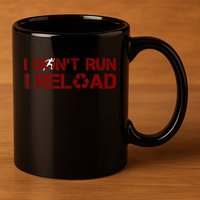 I Don't Run I Reload Funny Sarcastic Saying 11oz C Handle Ceramic Mug