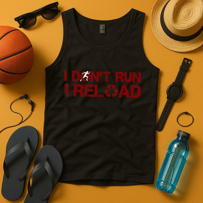 I Don't Run I Reload Funny Sarcastic Saying Tank Top