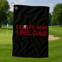 I Don't Run I Reload Funny Sarcastic Saying Golf Towel