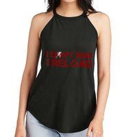 I Don't Run I Reload Funny Sarcastic Saying Women's Perfect Tri Rocker Tank