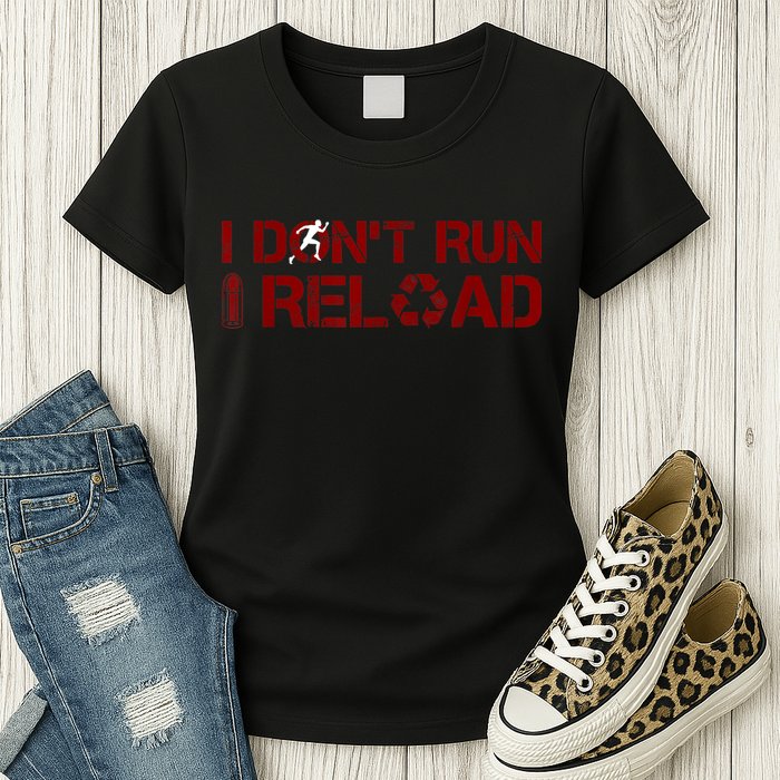 I Don't Run I Reload Funny Sarcastic Saying Womens T-Shirt