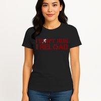 I Don't Run I Reload Funny Sarcastic Saying Womens T-Shirt