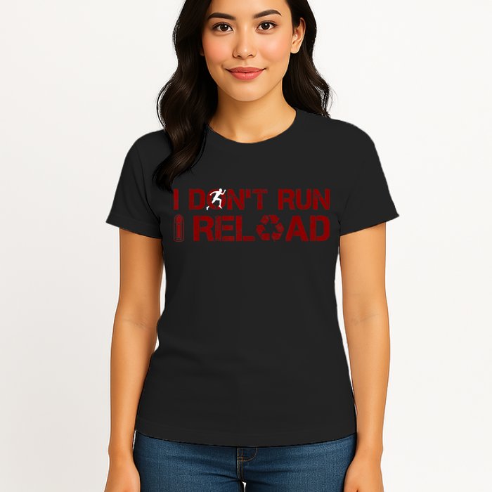 I Don't Run I Reload Funny Sarcastic Saying Womens T-Shirt