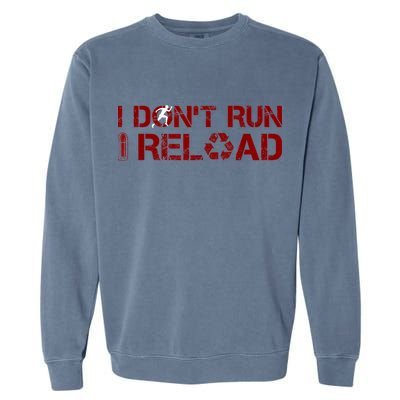 I Don't Run I Reload Funny Sarcastic Saying Garment-Dyed Sweatshirt