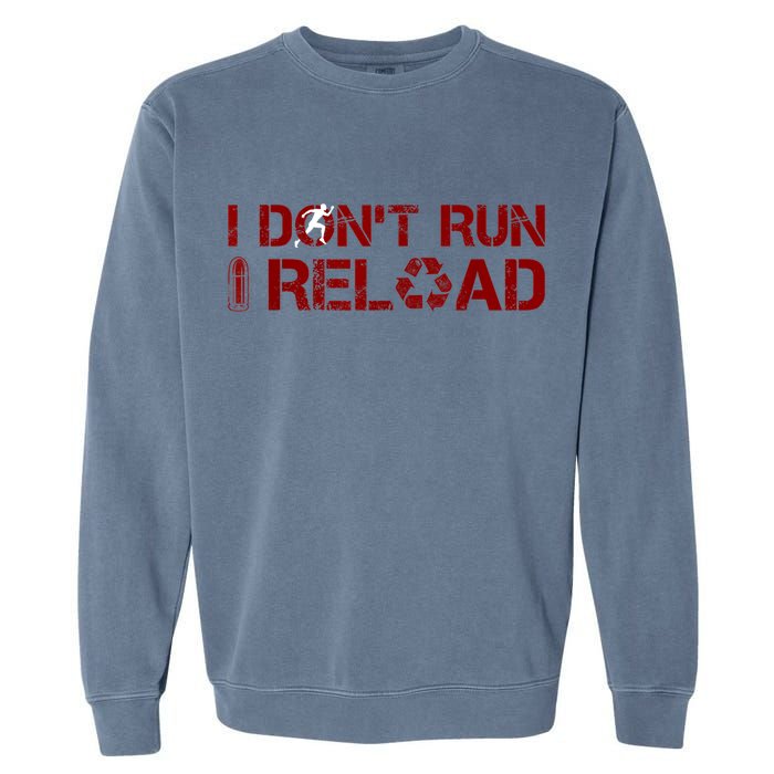 I Don't Run I Reload Funny Sarcastic Saying Garment-Dyed Sweatshirt
