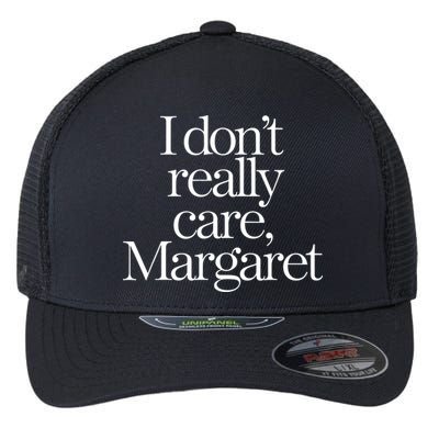 I DonT Really Care Margaret Flexfit Unipanel Trucker Cap