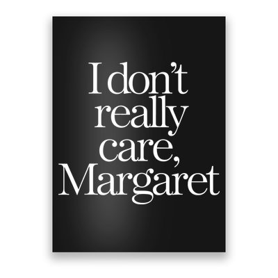 I DonT Really Care Margaret Poster