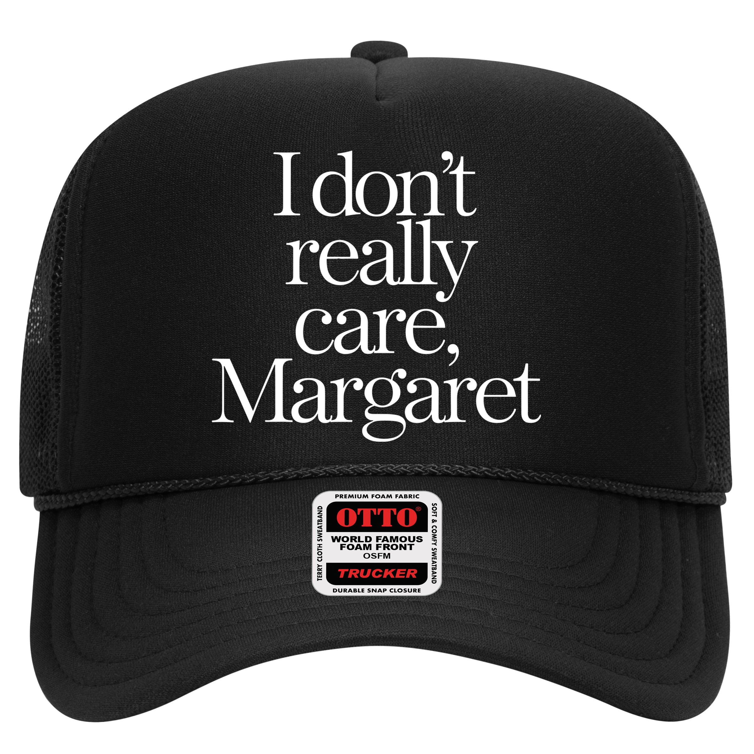I DonT Really Care Margaret Hat