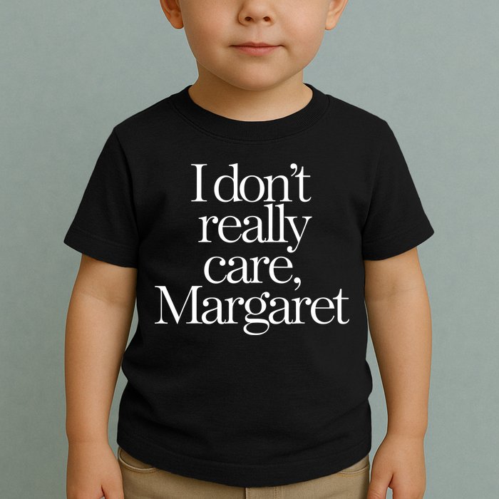 I DonT Really Care Margaret Toddler T-Shirt