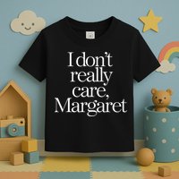 I DonT Really Care Margaret Toddler T-Shirt