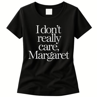 I DonT Really Care Margaret Womens T-Shirt