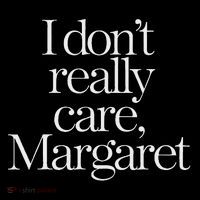 I Don't Really Care Margaret Funny Minimalist T-Shirt