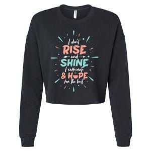 I Don't Rise And Shine I Caffeinate And Hope For The Best Funny Coffee Love Cropped Pullover Crew