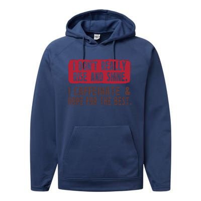 I DonT Really Rise & Shine. I Caffeinate Hope For The Best Performance Fleece Hoodie