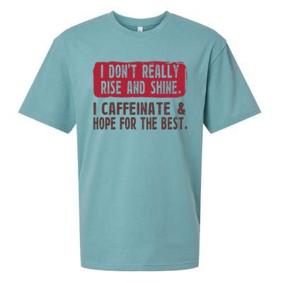 I DonT Really Rise & Shine. I Caffeinate Hope For The Best Sueded Cloud Jersey T-Shirt