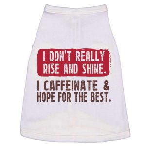 I DonT Really Rise & Shine. I Caffeinate Hope For The Best Doggie Tank