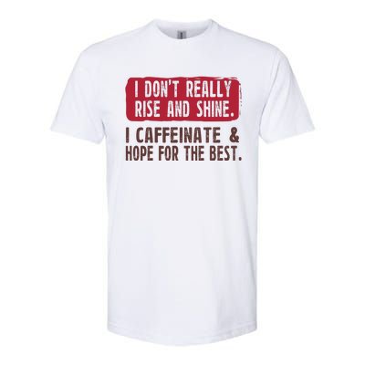 I DonT Really Rise & Shine. I Caffeinate Hope For The Best Softstyle CVC T-Shirt