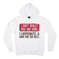 I DonT Really Rise & Shine. I Caffeinate Hope For The Best Hoodie