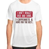 I DonT Really Rise & Shine. I Caffeinate Hope For The Best Adult ChromaSoft Performance T-Shirt