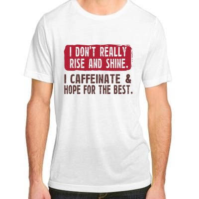 I DonT Really Rise & Shine. I Caffeinate Hope For The Best Adult ChromaSoft Performance T-Shirt