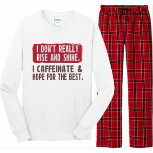 I DonT Really Rise & Shine. I Caffeinate Hope For The Best Long Sleeve Pajama Set