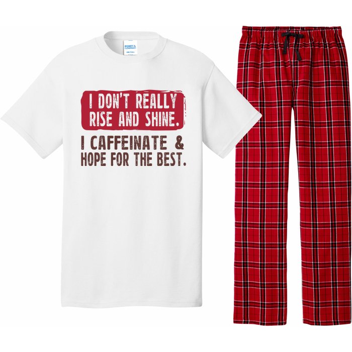 I DonT Really Rise & Shine. I Caffeinate Hope For The Best Pajama Set