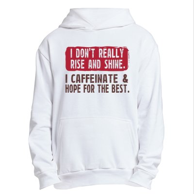 I DonT Really Rise & Shine. I Caffeinate Hope For The Best Urban Pullover Hoodie