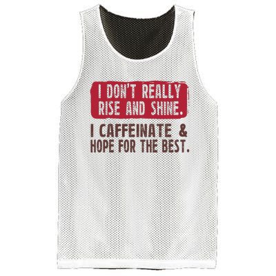 I DonT Really Rise & Shine. I Caffeinate Hope For The Best Mesh Reversible Basketball Jersey Tank