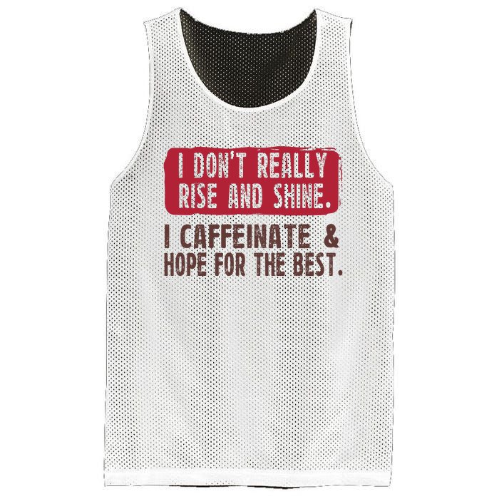 I DonT Really Rise & Shine. I Caffeinate Hope For The Best Mesh Reversible Basketball Jersey Tank