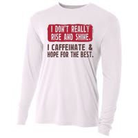 I DonT Really Rise & Shine. I Caffeinate Hope For The Best Cooling Performance Long Sleeve Crew